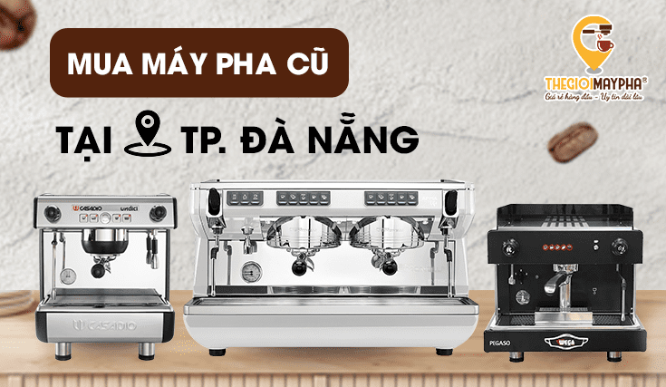 Mua Máy Pha Cafe Cũ Giá Rẻ Thanh Lý Tại Đà Nẵng 