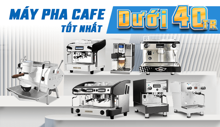 Máy Pha Cafe Dưới 40tr tốt nhất