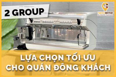 Máy pha cà phê 2 group – Lựa chọn tối ưu cho quán đông khách