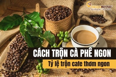 Tỷ lệ trộn cà phê ngon để bán quán vị ngon ổn định