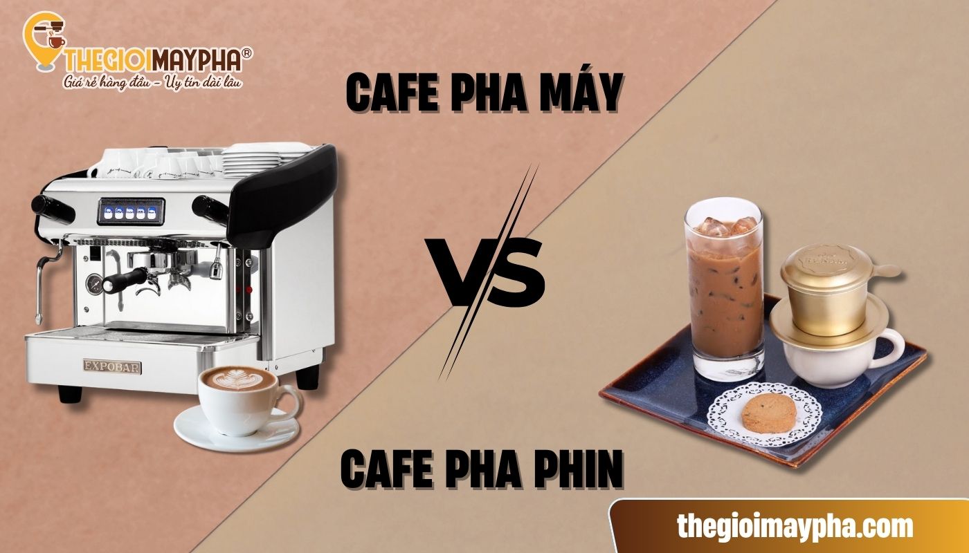 Cà phê pha máy hay pha phin ngon hơn?