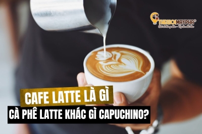 Cà phê latte là gì? 4 loại cafe latte bạn phải thử