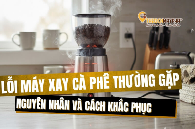 11 Lỗi thường gặp của máy xay cafe và cách khắc phục hiệu quả