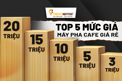 Top 5 mức giá máy pha cafe giá rẻ: Dưới 3tr – 5tr – 10tr – 15tr – 20tr