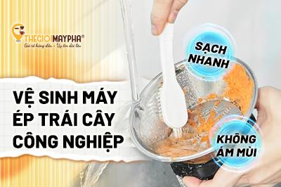 Cách vệ sinh máy ép trái cây công nghiệp sạch nhanh, không ám mùi