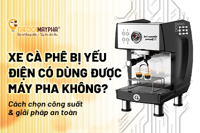 Xe cà phê bị yếu điện có dùng được máy pha cà phê không? 