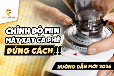 Điều chỉnh độ mịn máy xay cà phê đúng cách – Hướng dẫn mới 2026