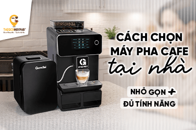 Cách chọn máy pha cà phê tại nhà nhỏ gọn nhưng vẫn đầy đủ tính năng