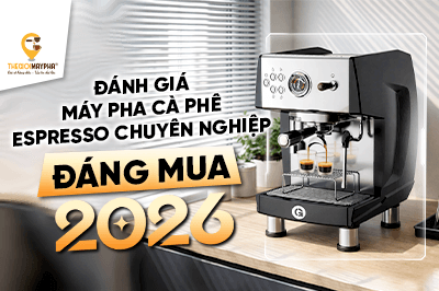 Đánh giá máy pha cà phê espresso chuyên nghiệp đáng mua 2026