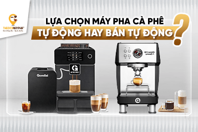 So Sánh Máy Pha Cà Phê Tự Động Và Bán Tự Động Chi Tiết