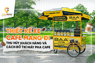 Thiết kế xe cafe mang đi thu hút khách hàng và cách bố trí máy pha khoa học