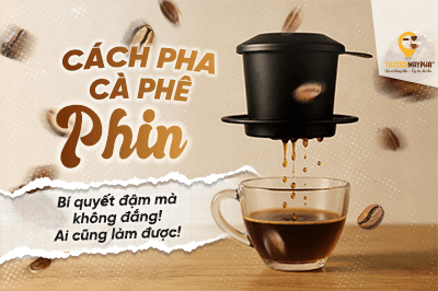 Cách pha cà phê phin ngon tại nhà ai cũng làm được
