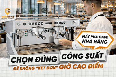 Máy pha cà phê nhà hàng: Chọn đúng công suất để không “kẹt đơn” giờ cao điểm