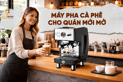 Máy pha cà phê cho quán mới mở chọn loại phù hợp nhất