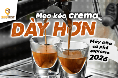 Máy pha cà phê espresso 2026: Mẹo kéo crema dày hơn mà không cần đổi máy