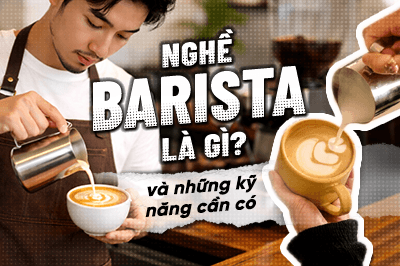 Barista là gì? Những kỹ năng cần có khi pha cà phê chuyên nghiệp