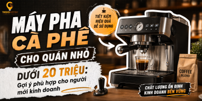 Máy pha cà phê cho quán nhỏ dưới 20 triệu: Gợi ý phù hợp cho người mới kinh doanh