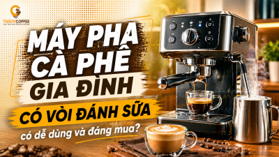 Máy pha cà phê gia đình có vòi đánh sữa có dễ dùng và đáng mua?