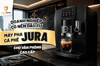 Doanh nghiệp có nên đầu tư máy pha cà phê Jura cho văn phòng cao cấp?