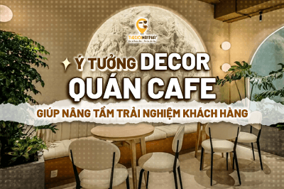 Ý tưởng đồ decor quán cafe giúp không gian trông “xịn” hơn trong mắt khách hàng