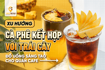 Cà phê kết hợp với trái cây – Xu hướng đồ uống sáng tạo cho quán cafe hiện đại