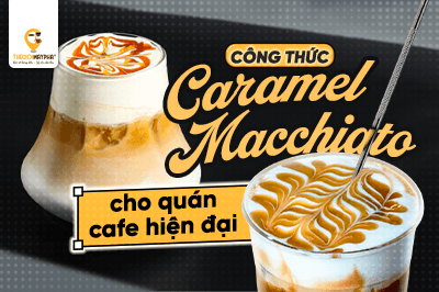 Công thức caramel macchiato cho quán cafe hiện đại