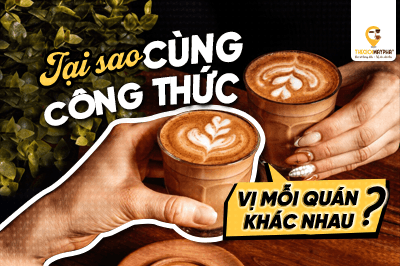 Vì sao cùng công thức đồ uống nhưng mỗi quán lại cho vị khác nhau?