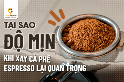 Vì sao độ mịn khi xay cà phê espresso lại quan trọng? Bí quyết tạo nên một ly espresso chuẩn vị