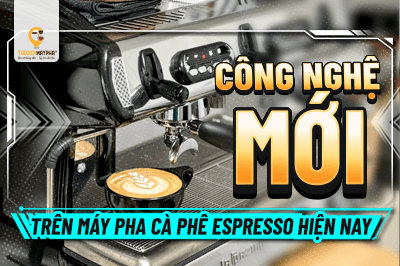 Những công nghệ mới trên máy pha cà phê espresso hiện nay đáng chú ý trong năm 2026