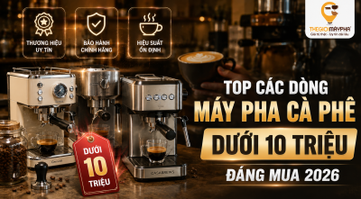 Top Các Dòng Máy Pha Cà Phê Dưới 10 Triệu Đáng Mua 2026
