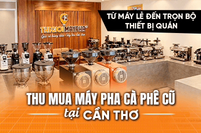 Thu mua máy pha cà phê cũ tại Cần Thơ: Từ máy lẻ đến trọn bộ thiết bị quán