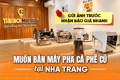 Muốn bán máy pha cà phê cũ tại Nha Trang? Gửi ảnh trước, nhận báo giá nhanh