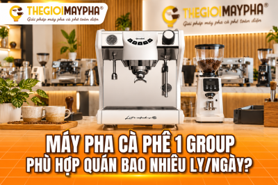 Máy pha cà phê 1 group phù hợp quán bao nhiêu ly/ngày?