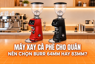Máy xay cà phê cho quán nên chọn burr 64mm hay 83mm?