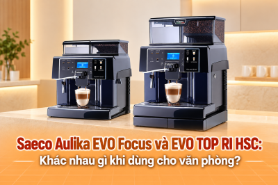 Saeco Aulika EVO Focus và EVO TOP RI HSC: Khác nhau gì khi dùng cho văn phòng?